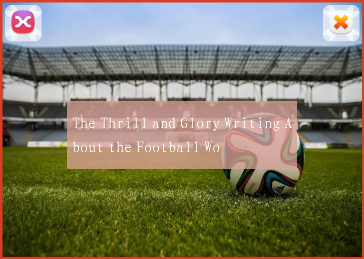 The Thrill and Glory Writing About the Football Wo